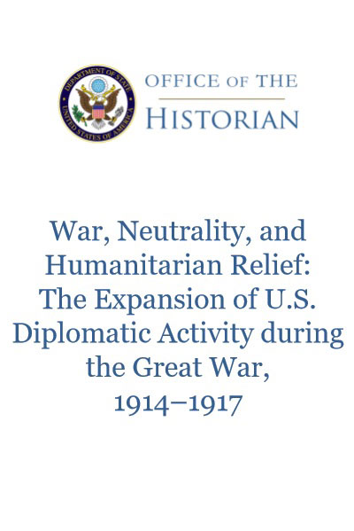 Book Cover of “War, Neutrality, and Humanitarian Relief: The Expansion of
        U.S. Diplomatic Activity during the Great War, 1914–1917”