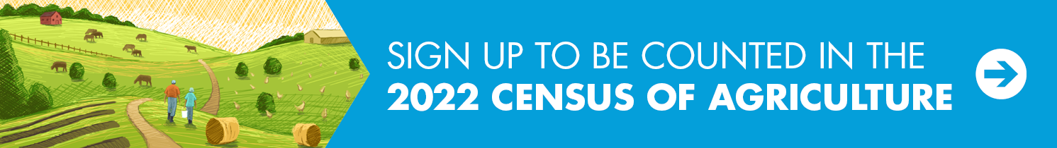 Sign up to be counted in the 2022 Census of Agriculture.