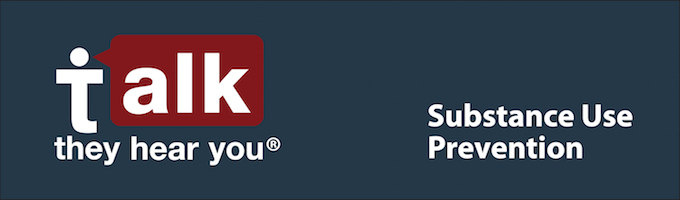 Talk. They Hear You. Substance Use Prevention 