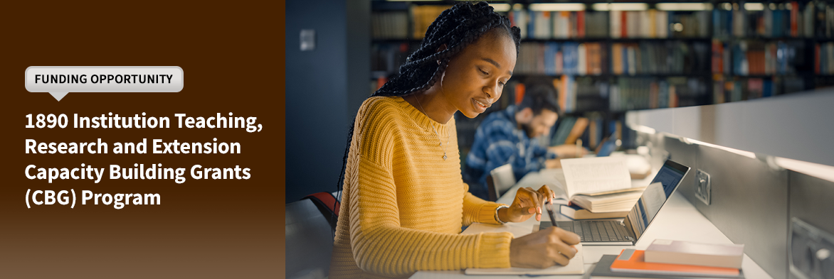 Funding Opportunity:  1890 Institution Teaching, Research and Extension Capacity Building Grants (CBG) Program.  Image of girl studying in a library; courtesy of Adobe Stock.  Links to funding page. 