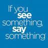 If You See Something, Say Something™