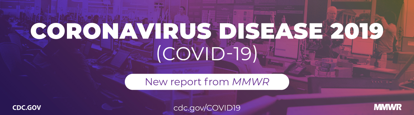 Coronavirus Disease 2019 (COVID-19). New report from MMWR