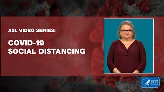 ASL video series: Covid-19 social distancing